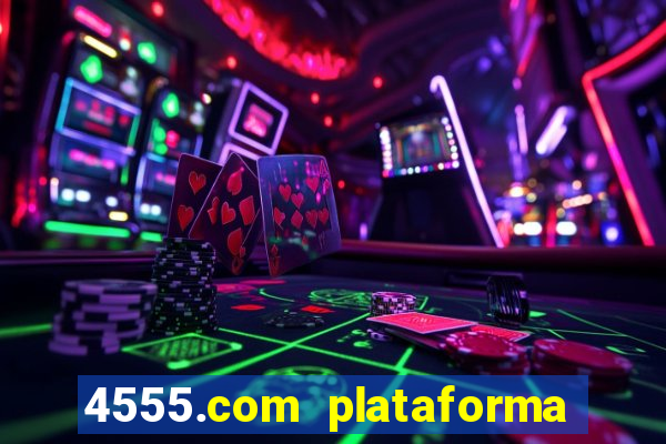 4555.com plataforma de jogos